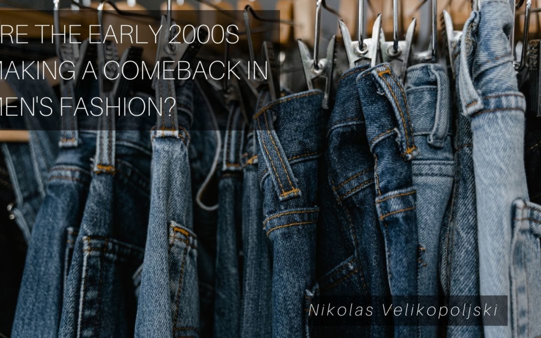 Are the Early 2000s Making a Comeback in Men’s Fashion?