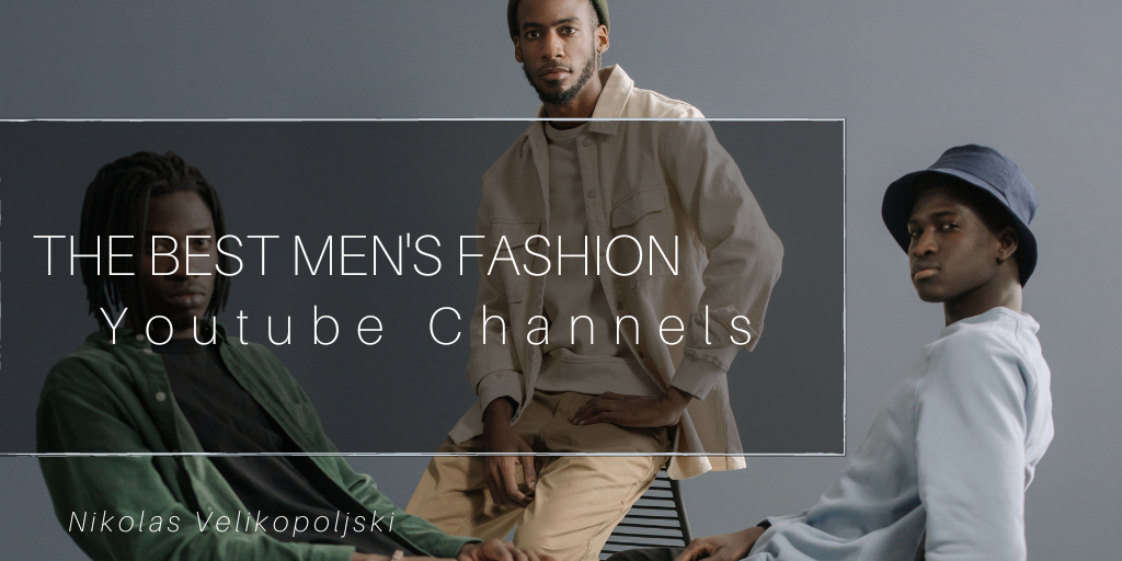 The Best Men’s Fashion Youtube Channels