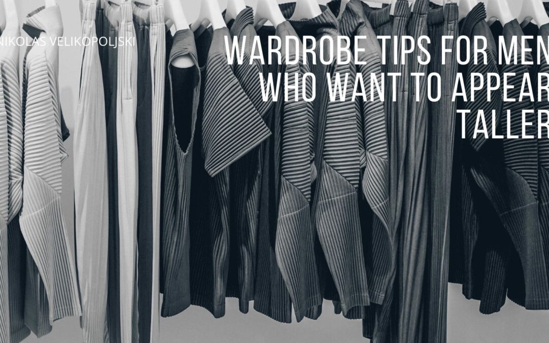 Wardrobe Tips for Men Who Want to Appear Taller