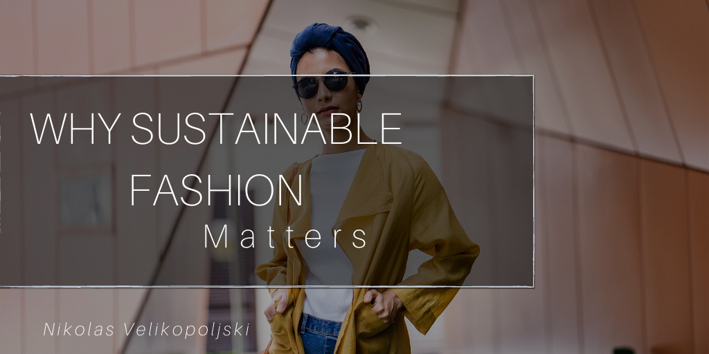 Why Sustainable Fashion Matters
